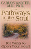 Pathways to the Soul: 101 Ways to Open Your Heart by Carlos Warter.