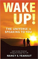book cover: Wake Up! The Universe Is Speaking To You: Learn to Use Universal Energy by Nancy E Yearout.