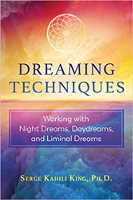 book cover: Dreaming Techniques: Working with Night Dreams, Daydreams, and Liminal Dreams by Serge Kahili King